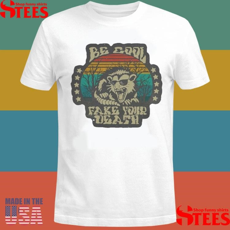 Be Cool Fake Your Death Opossum T-shirt