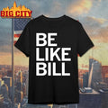 Be Like Bill shirt