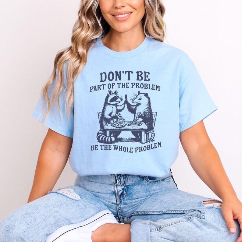 Be The Whole Problem Tshirt, Possum Raccoon Shirt, Funny Meme T Shirt, Vintage Raccoon Graphic Tee, Unhinged Trash Panda...