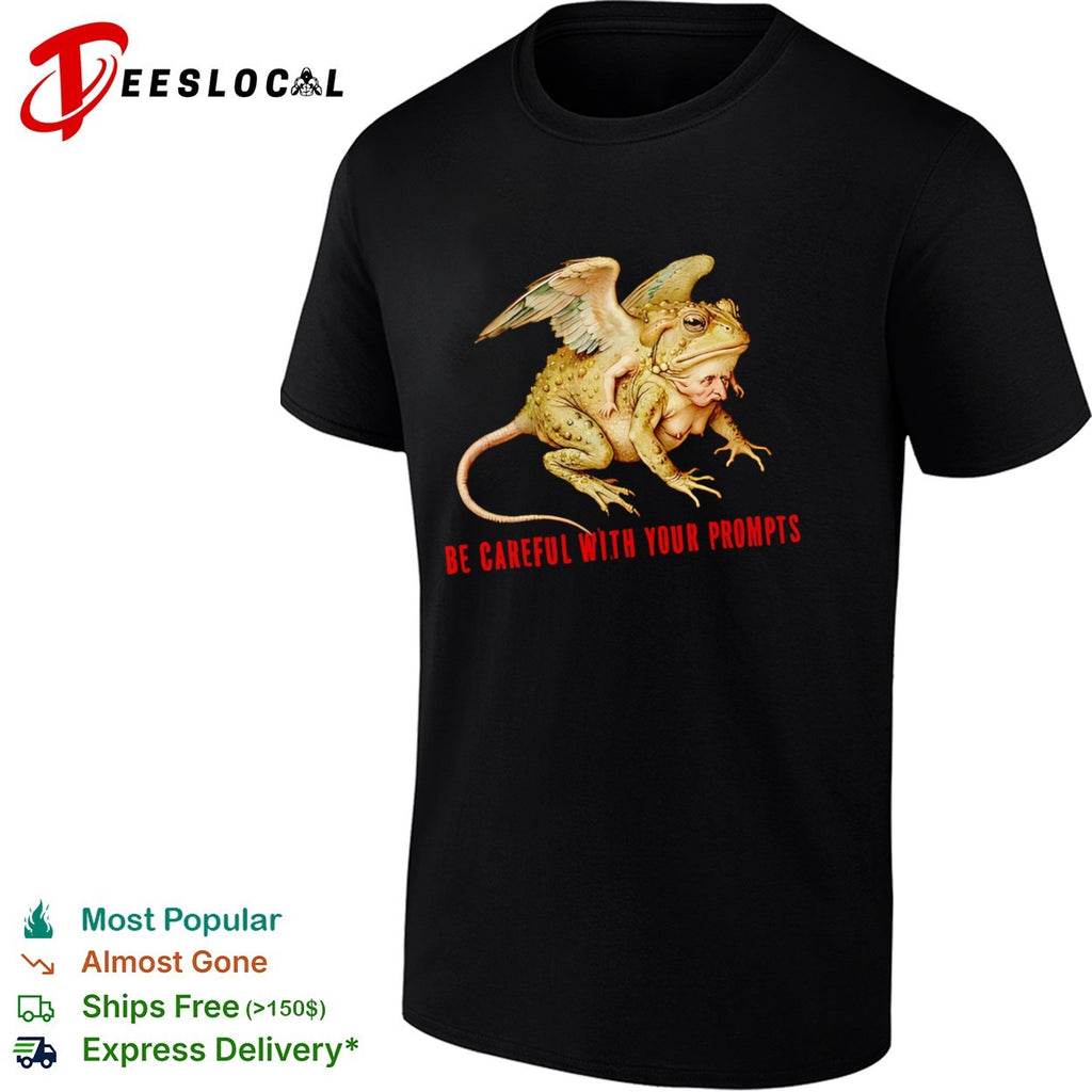 Be careful with your prompts surreal toad monster shirt