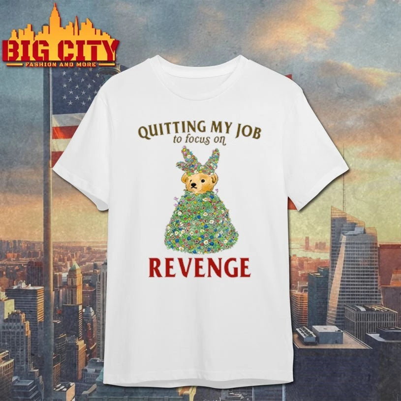 Bear Quitting My Job To Focus On Revenge shirt