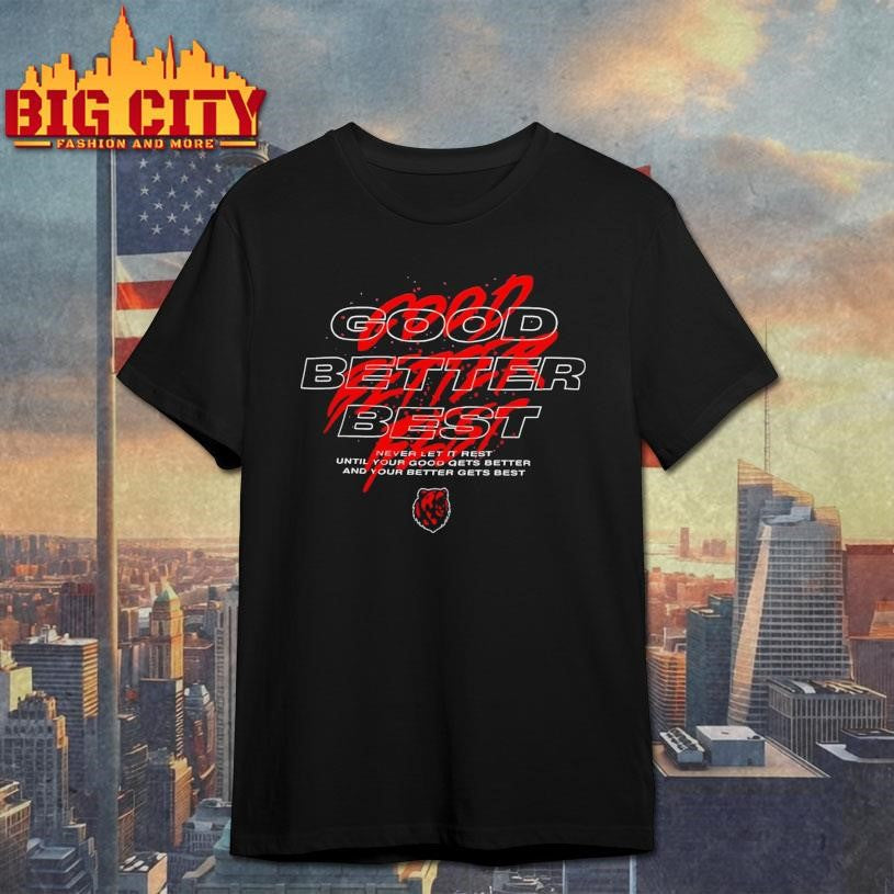 Bears Good Better Best Never Let It Rest Shirt
