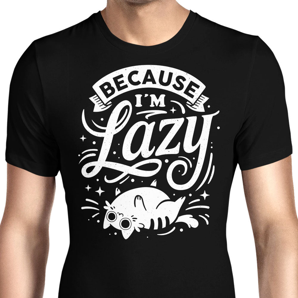 Because I'm Lazy - Men's Apparel T-Shirts, Hoodie, Sweatshirt | CiraTrend.com (Image 1)