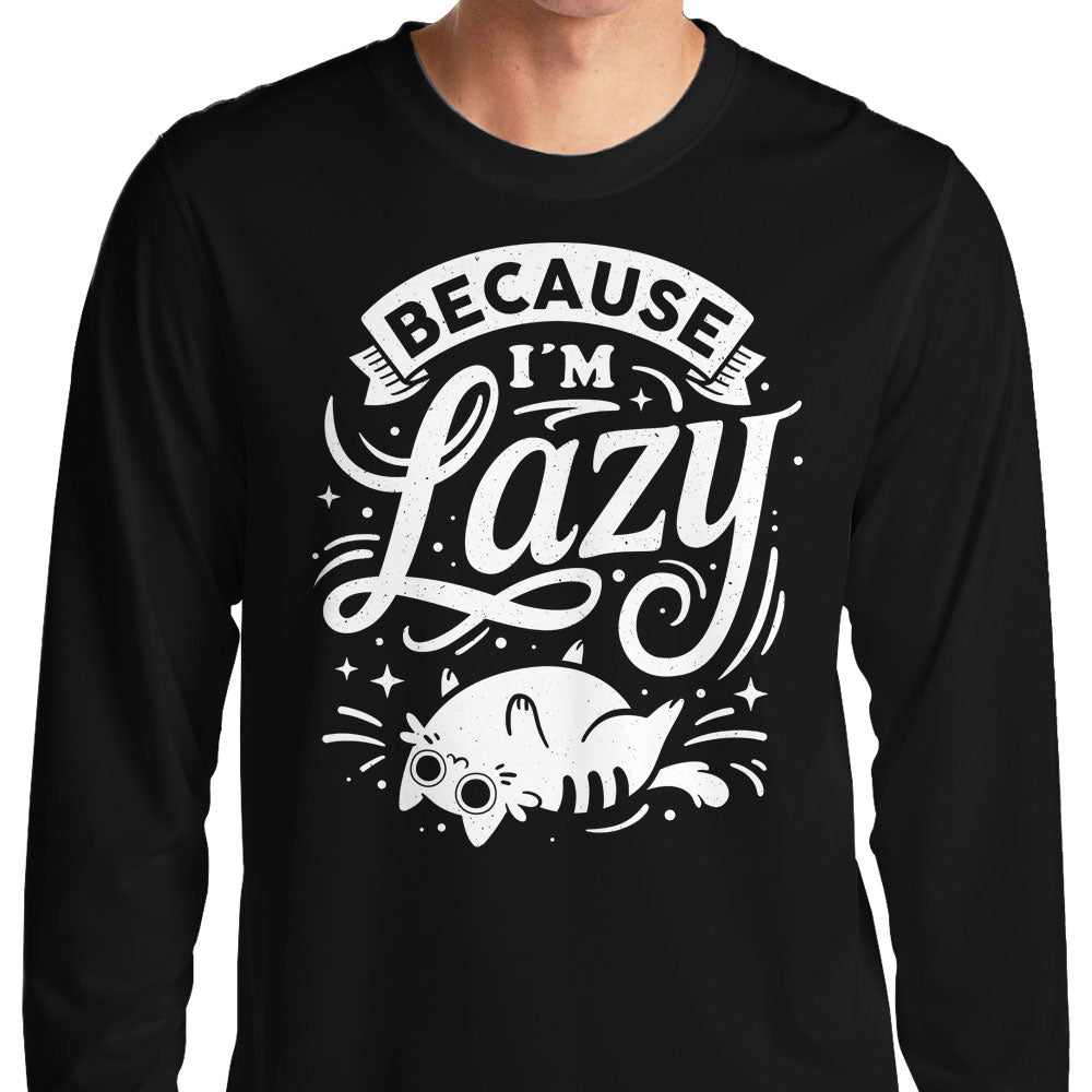 Because I'm Lazy - Long Sleeve T-Shirt Hoodie, Sweatshirt | CiraTrend.com (Image 1)
