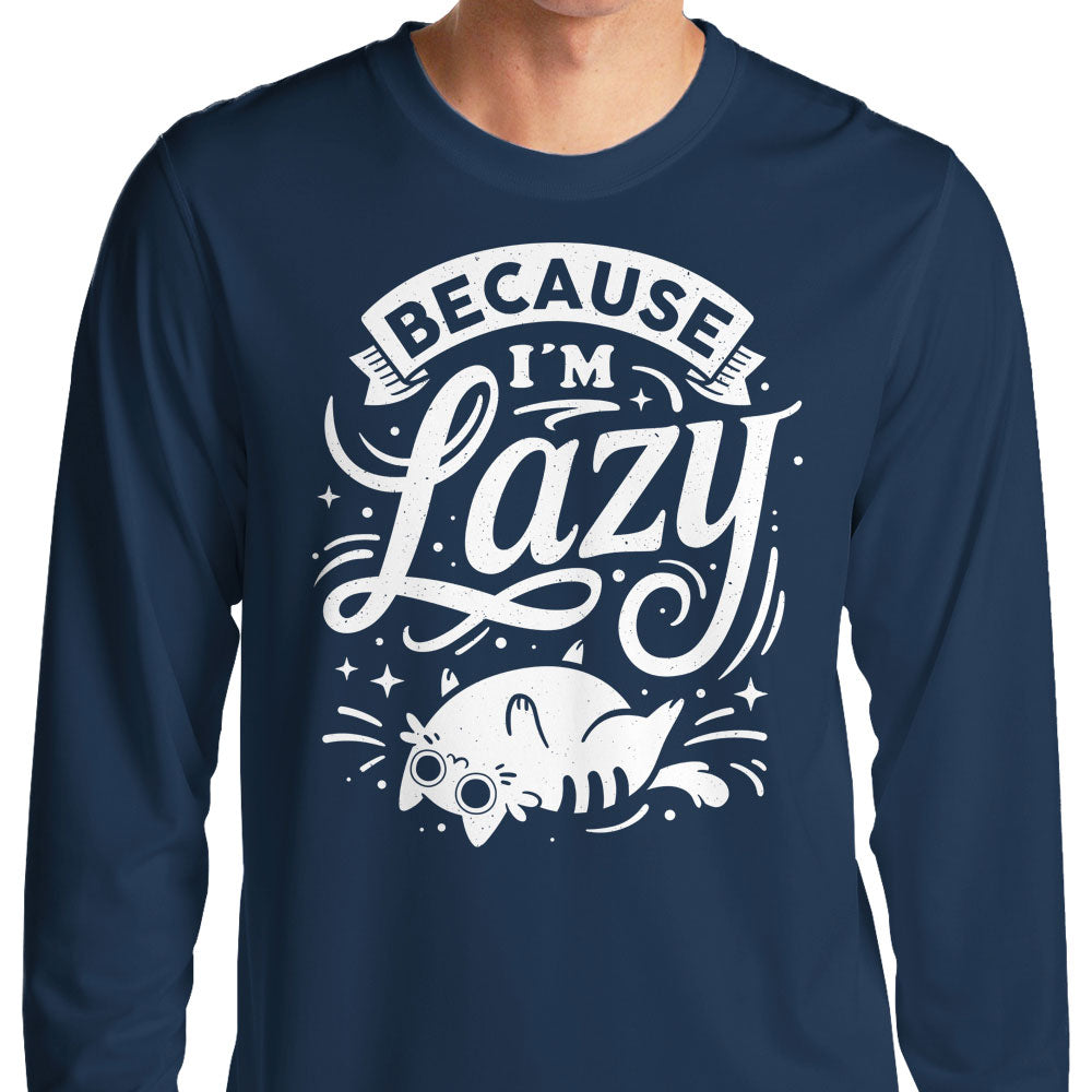 Because I'm Lazy - Long Sleeve T-Shirt Hoodie, Sweatshirt | CiraTrend.com (Image 3)