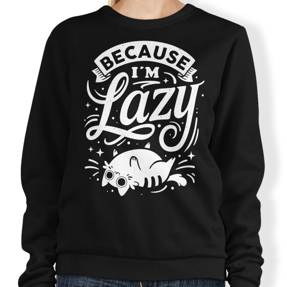 Because I'm Lazy - Sweatshirt T-Shirts, Hoodie | CiraTrend.com (Image 1)