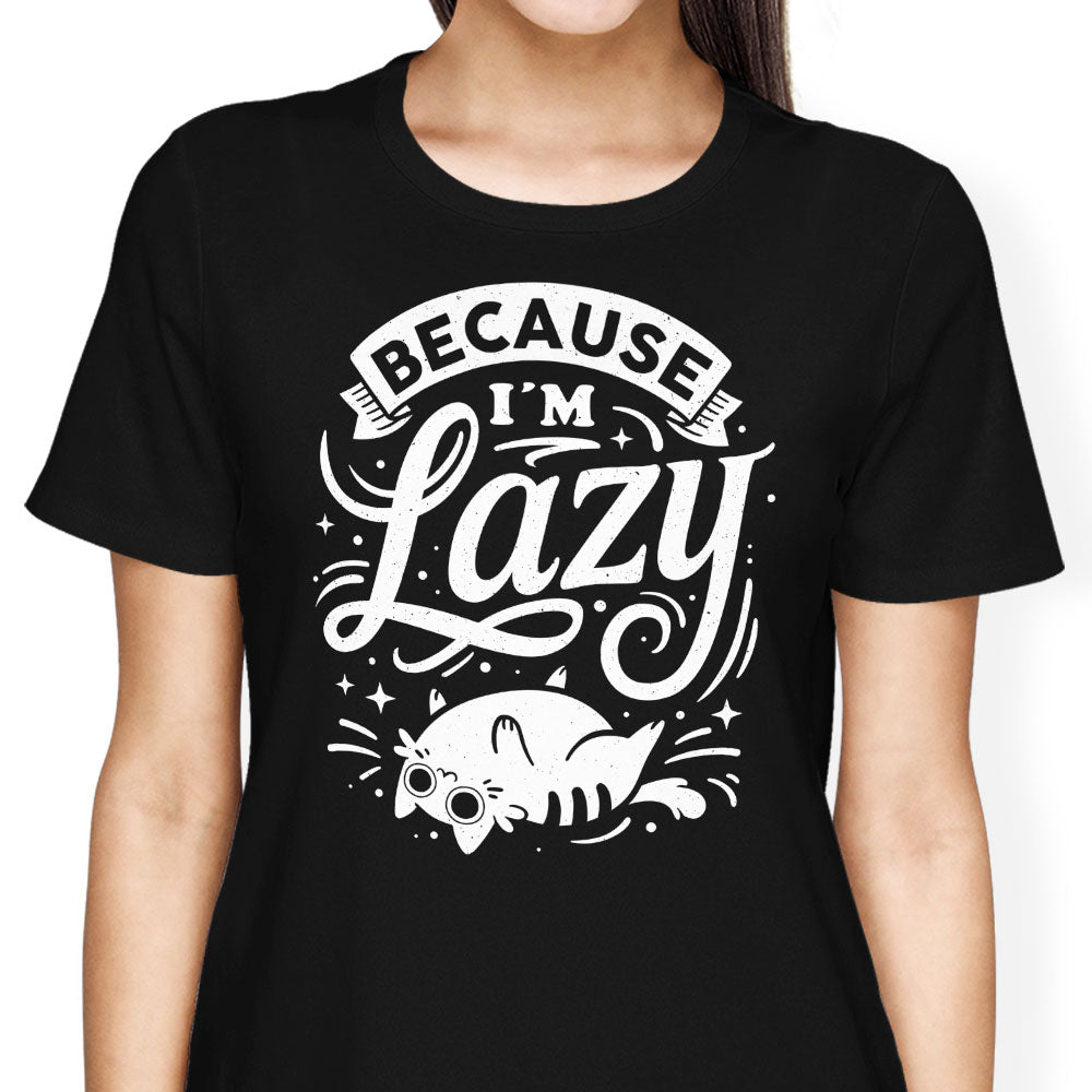 Because I'm Lazy - Women's Apparel T-Shirts, Hoodie, Sweatshirt | CiraTrend.com (Image 1)