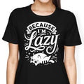Because I'm Lazy - Women's Apparel T-Shirts, Hoodie, Sweatshirt | CiraTrend.com (Image 1)