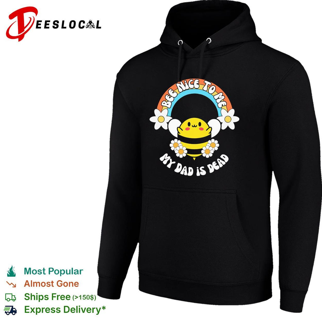 Bee nice to me my dad is dead rainbow flower shirt