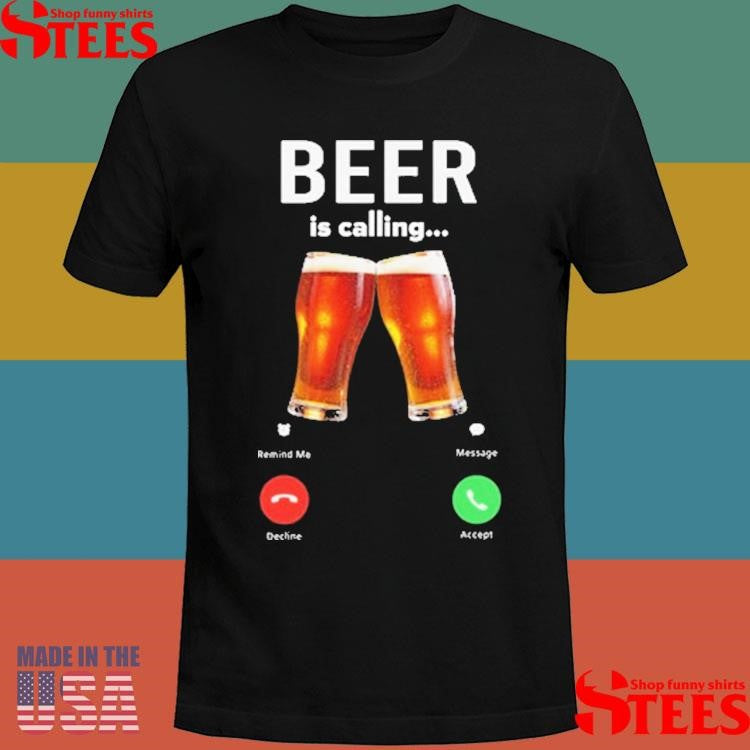 Beer Is Calling Phone Screen T-shirt