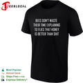 Bees dont waste their time explaining to flies that honey is better than shit shirt