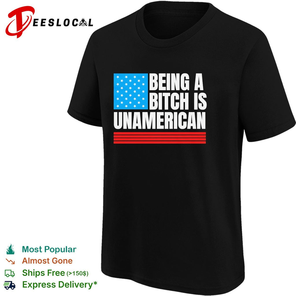Being a bitch is unAmerican flag shirt