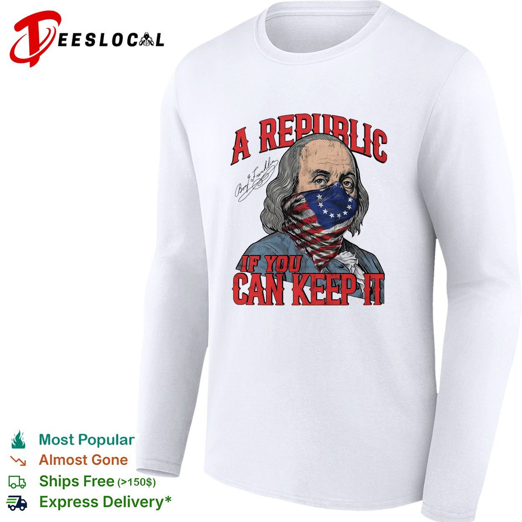 Benjamin Franklin wearing flag mask a republic if you can keep it shirt