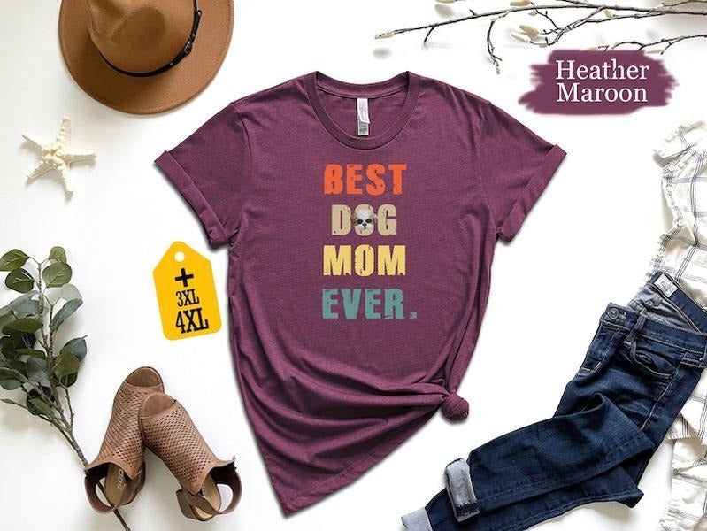 Best Dog Mom Ever Shirt For Dog Lovers Dog Mom Tee For Pet Owners Dog Mom Ever Tee For Proud Dog Parents Funny Dog Mom...