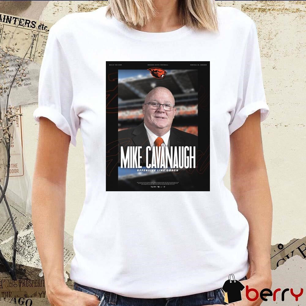 Poster Oregon State Beavers football Mike Cavanaugh Welcome New Offensive Line Coach 2025 t-shirt