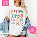Better Days Are On The Way Comfort Colors Tshirt, Motivational Tee Hoodie, Sweatshirt | CiraTrend.com