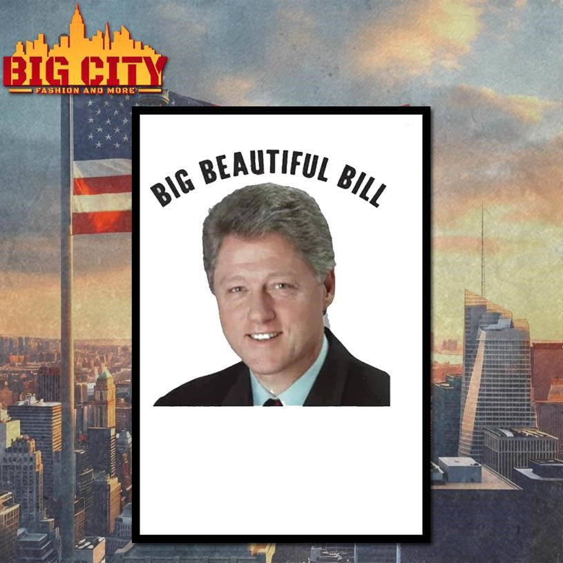 Big Beautiful Bill Clinton Shirt