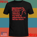 Bigfoot Is Real And He’s Claiming My Kids As Dependants On His Tax Return T-shirt