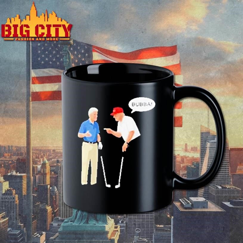 Bill Clinton With Trump Say Bubba Shirt