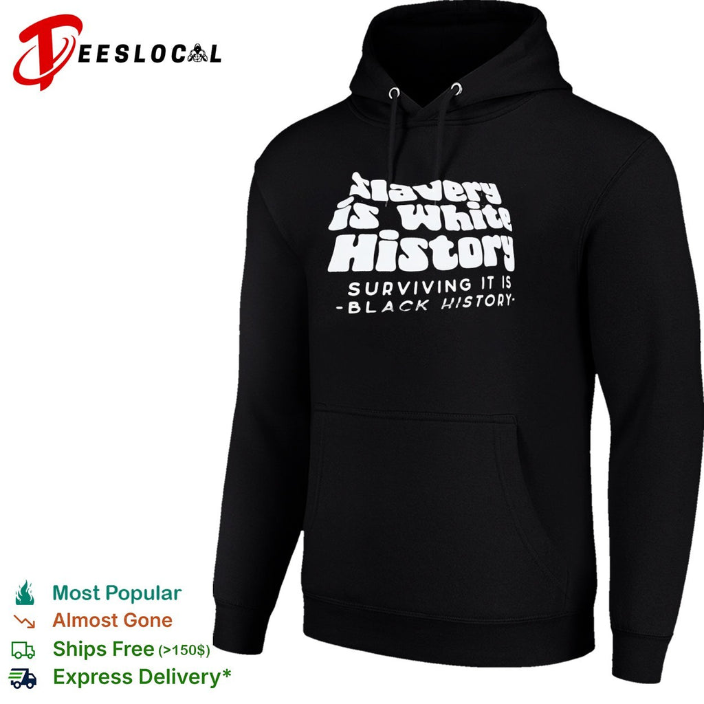 Black History slavery is white surviving it is the shirt