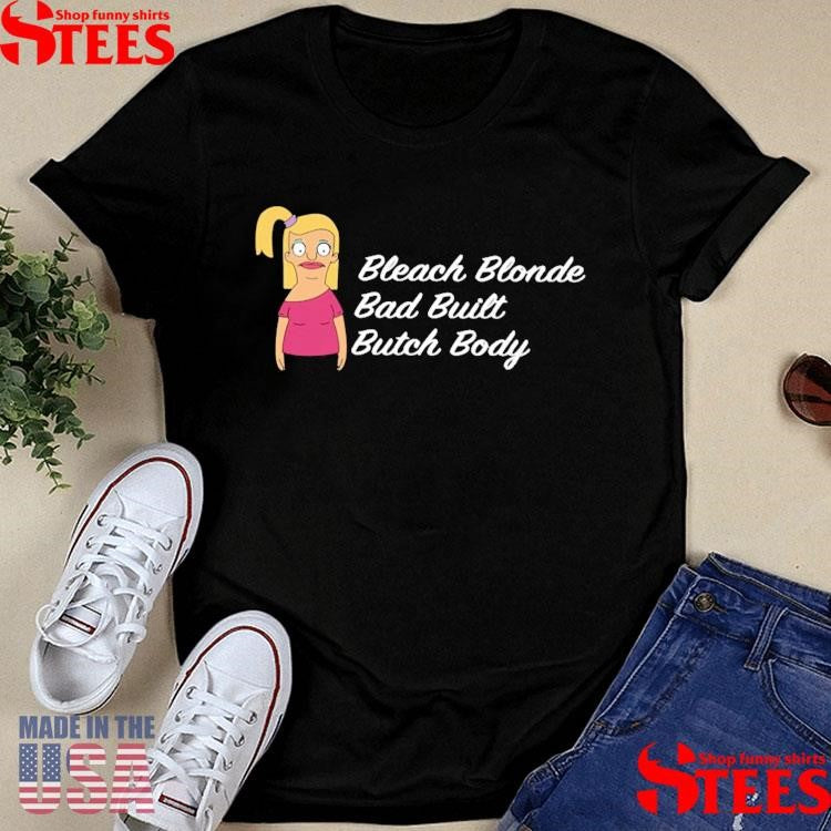 Bleach Blonde Bad Built Butch Body T-shirt