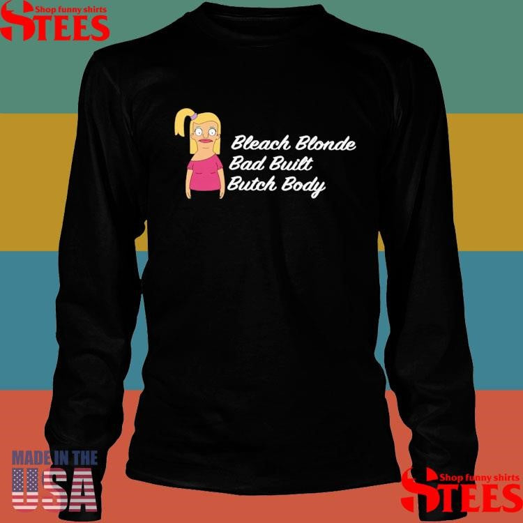 Bleach Blonde Bad Built Butch Body T-shirt
