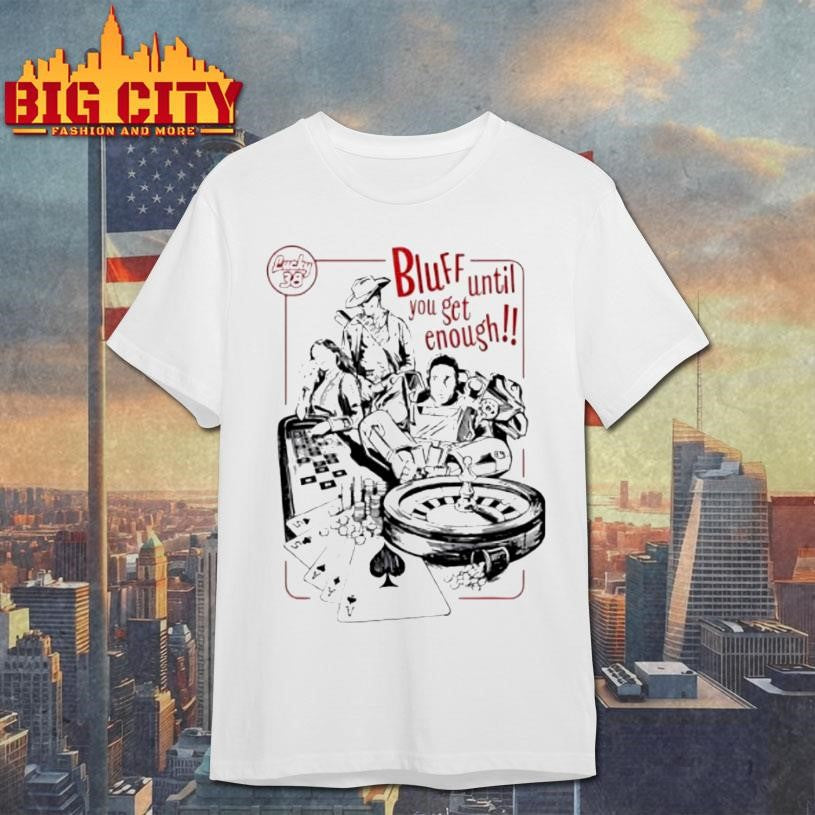 Bluff Until You Get Enough Vintage Premium Shirt