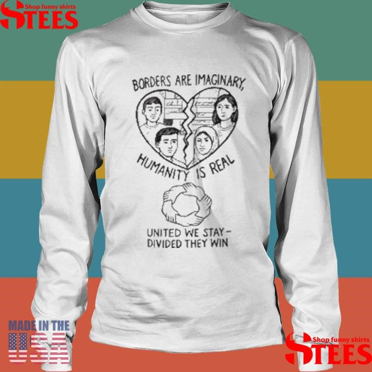 Borders Are Imaginary For Immigrant Justice T-shirt
