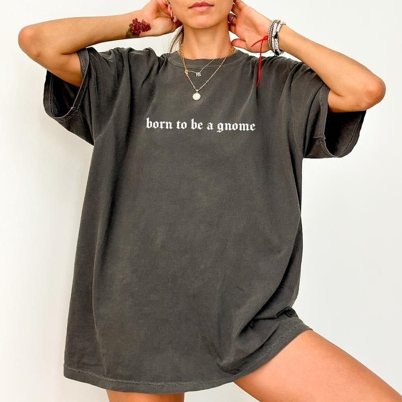 Born To Be A Gnome Shirt, Funny Gnome Graphic Printed Tee, Gnome Lover Unhinged Shirt, Trendy Tee, Hot Quote T-shirt,...