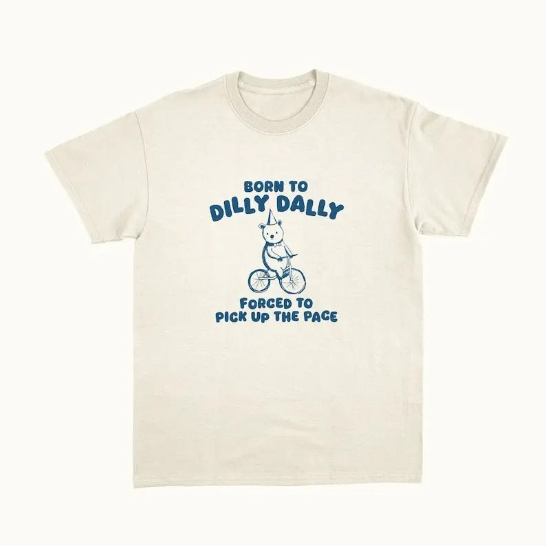 Born To Dilly Dally - Unisex T Shirt Hoodie, Sweatshirt | CiraTrend.com