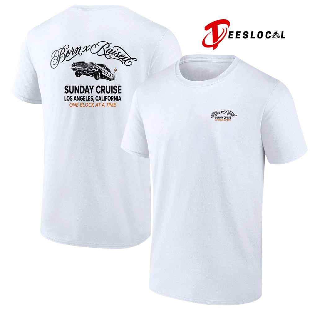 Born x Raised sunday cruise one block at a time car vintage shirt