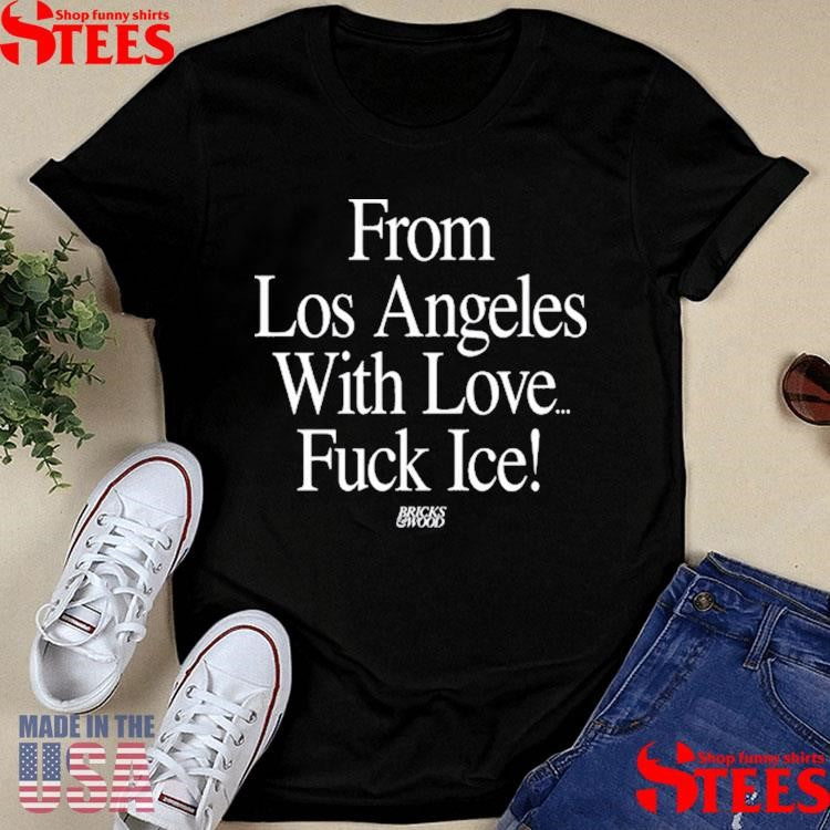 Bricks And Wood From Los Angeles With Love Fuck Ice T-shirt
