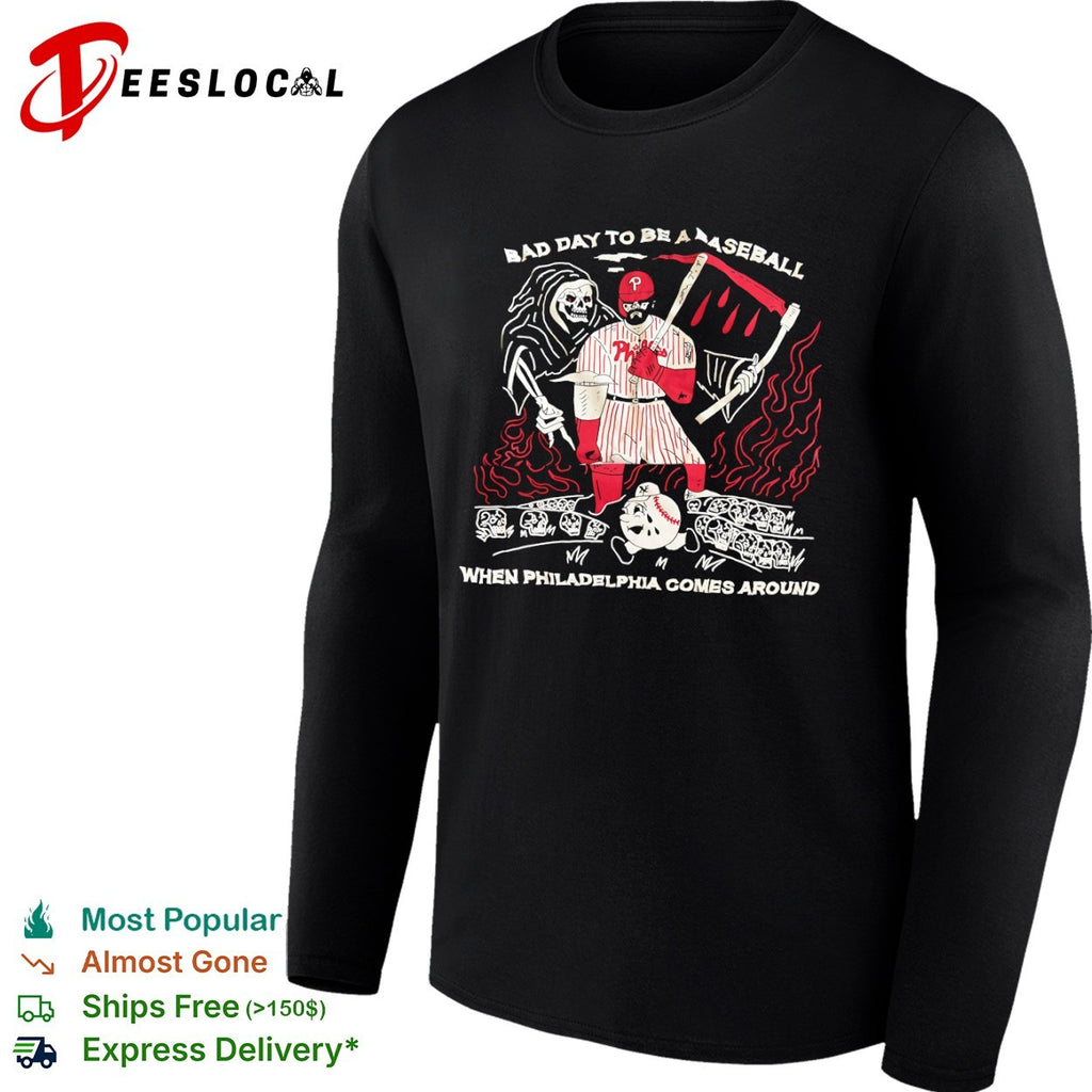 Bryce Harper Bad Day to be a Baseball when Philadelphia Comes Around shirt