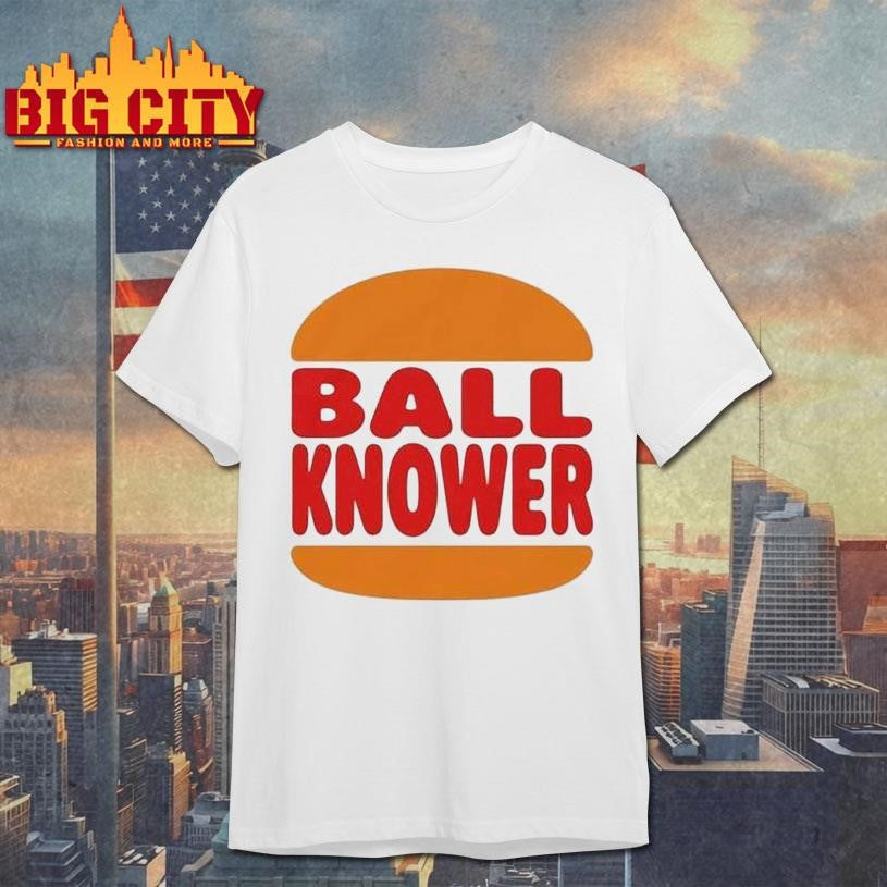 Burger King Ball Knower Shirt