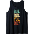 But Did You Die Shirt Retro Vintage Letters Print Funny Meme Tank Top Made in USA Hoodie, Sweatshirt | CiraTrend.com