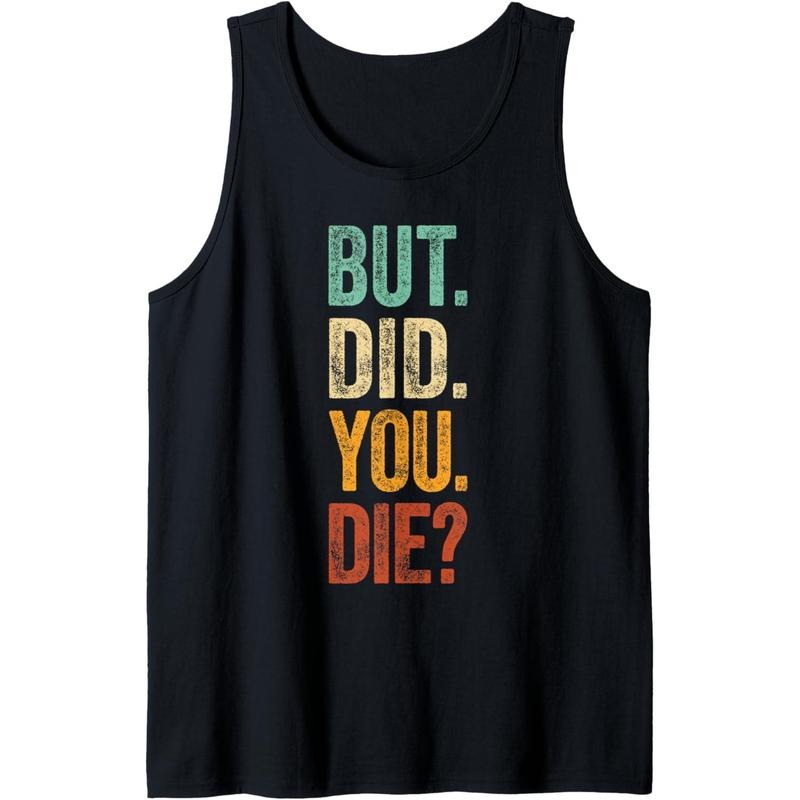 But Did You Die Shirt Retro Vintage Letters Print Funny Meme Tank Top Made in USA Hoodie, Sweatshirt | CiraTrend.com