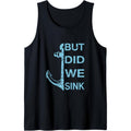But did we Sink Funny Boat Owner Captain Seamen Sailor Tank Top Made in USA T-Shirts, Hoodie, Sweatshirt | CiraTrend.com