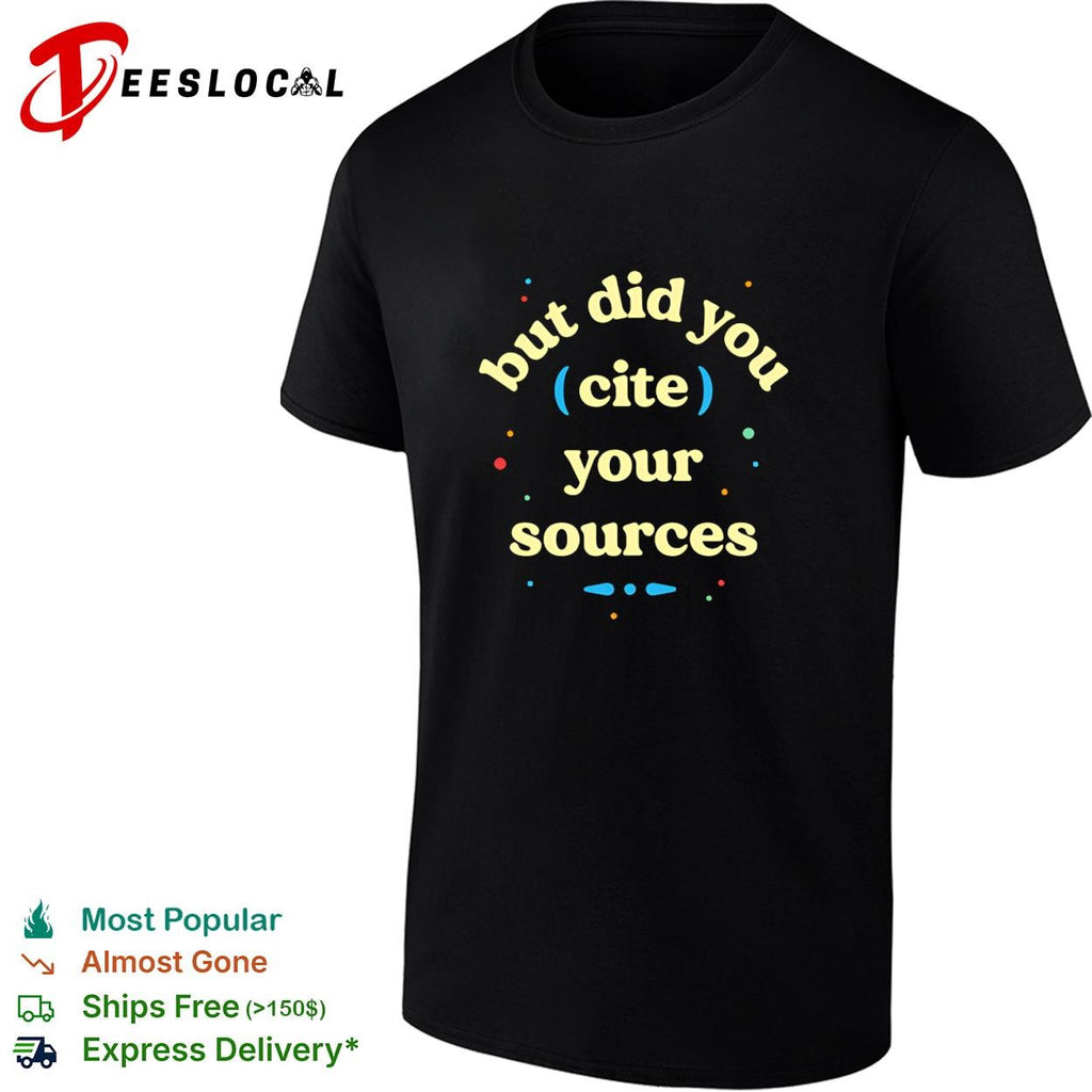 But did you cite your sources shirt
