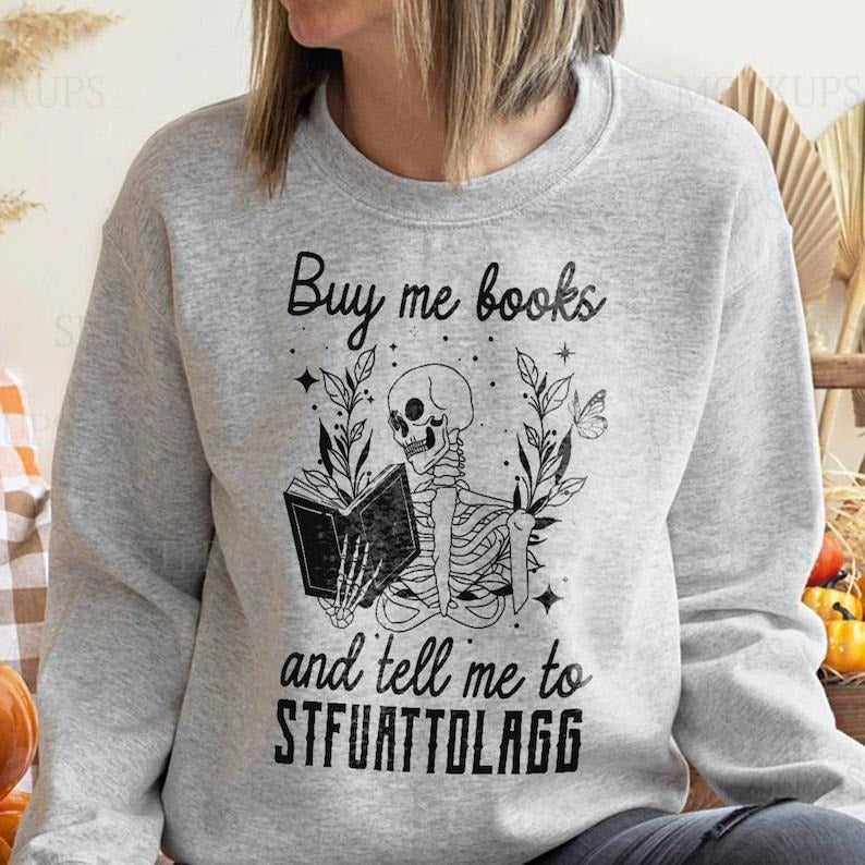 Buy Me Books And Tell Me To STFUATTDLAGG Sweatshirt, Book Lover Librarian Gift,Funny Skeleton Book, bookworm Hoodie and...