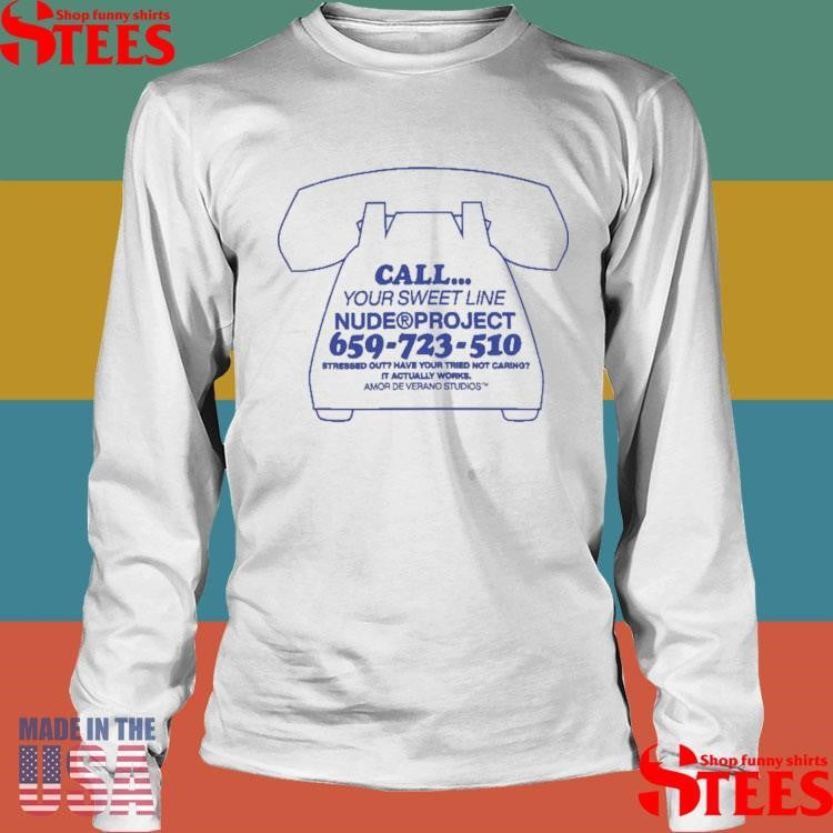 Call Your Sweet Line Nude Project 659-723-510 Stressed Out Have Your Tried Not Caring It Actually Works T-shirt