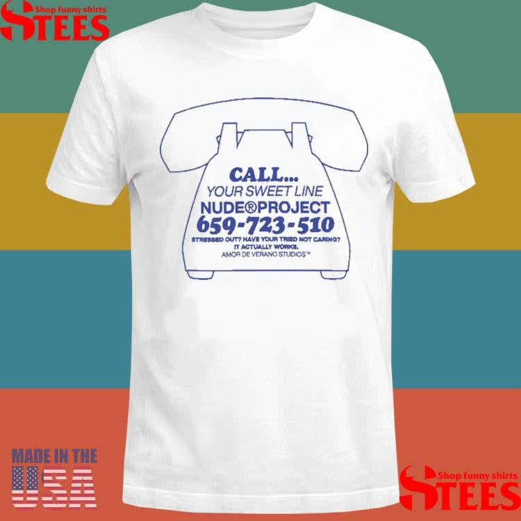 Call Your Sweet Line Nude Project 659-723-510 Stressed Out Have Your Tried Not Caring It Actually Works T-shirt