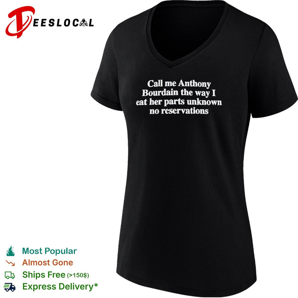 Call me Anthony Bourdain eat her parts unknown no reservations shirt