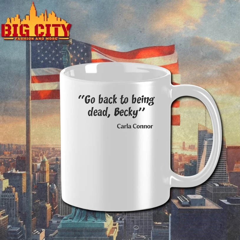 Carla Connor Go back to being dead Becky shirt