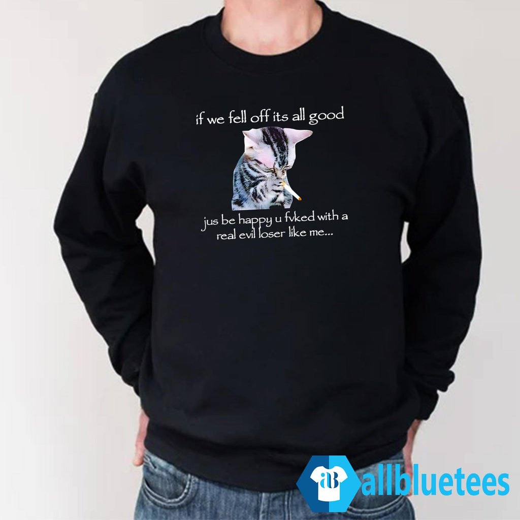 Cat Smoke If We Fell Off It’s All Good Shirt