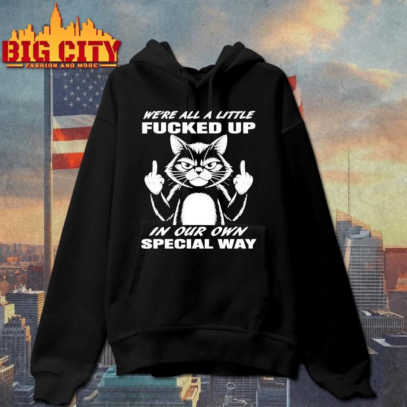 Cat we’re all a little fucked up in our own special way shirt
