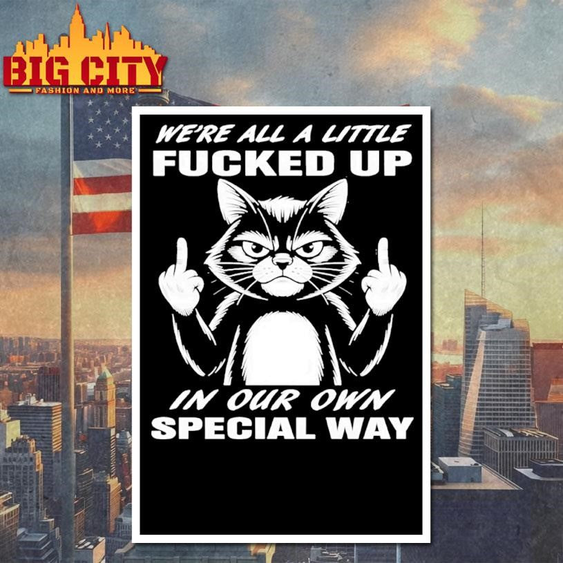 Cat we’re all a little fucked up in our own special way shirt