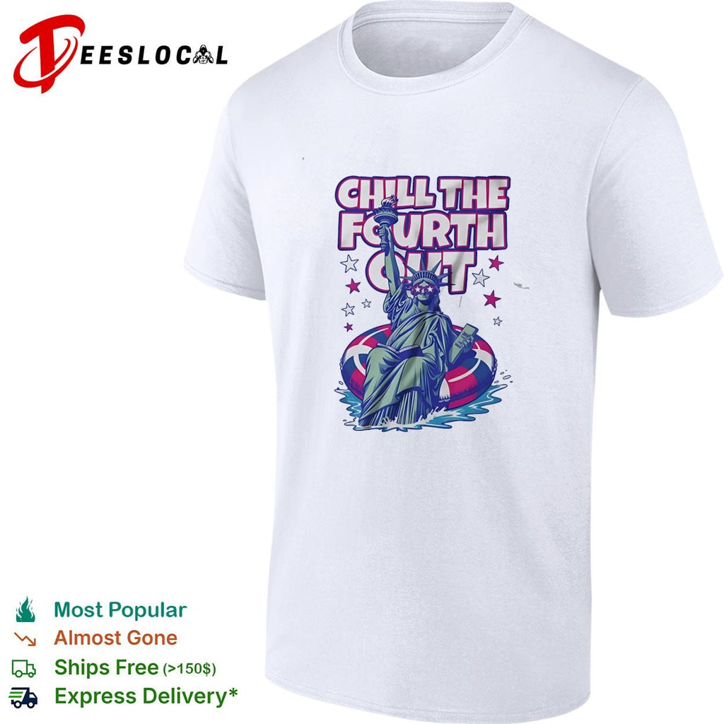 Chill the fourth out Statue of Liberty shirt