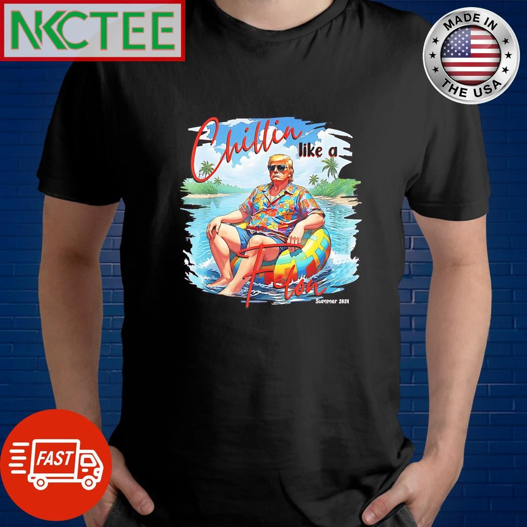Chillin Like A Felon Summer 2024 Trump art shirt
