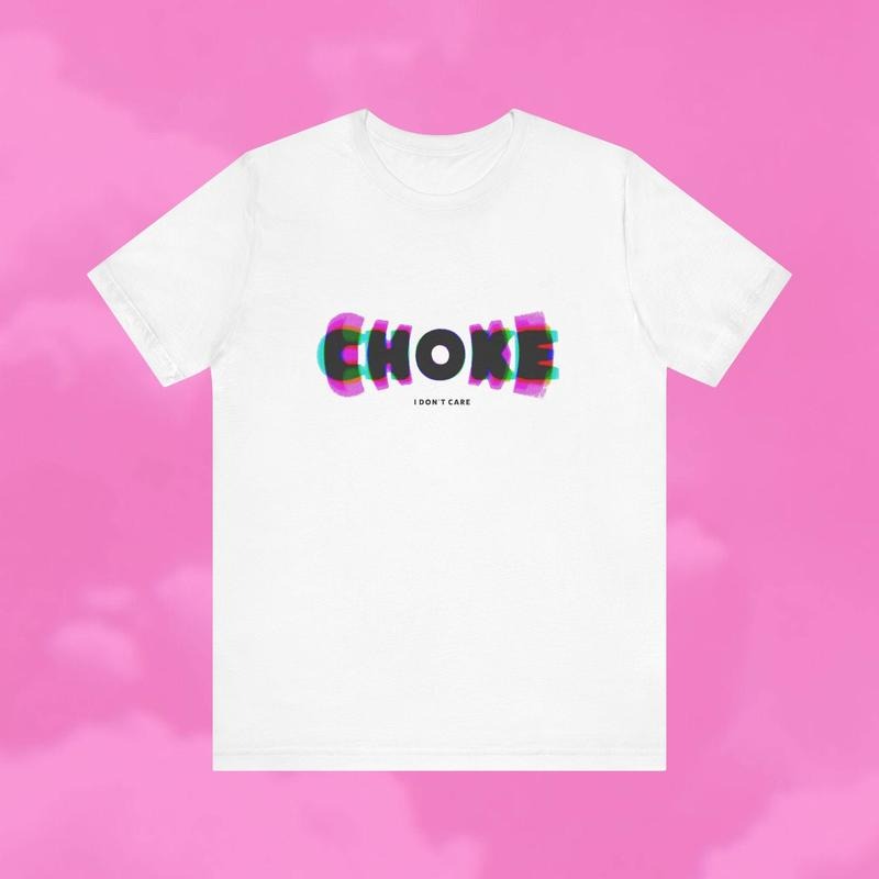 Choke I Don't Care Unisex T-shirt - Vanderpump Rules Hoodie, Sweatshirt | CiraTrend.com
