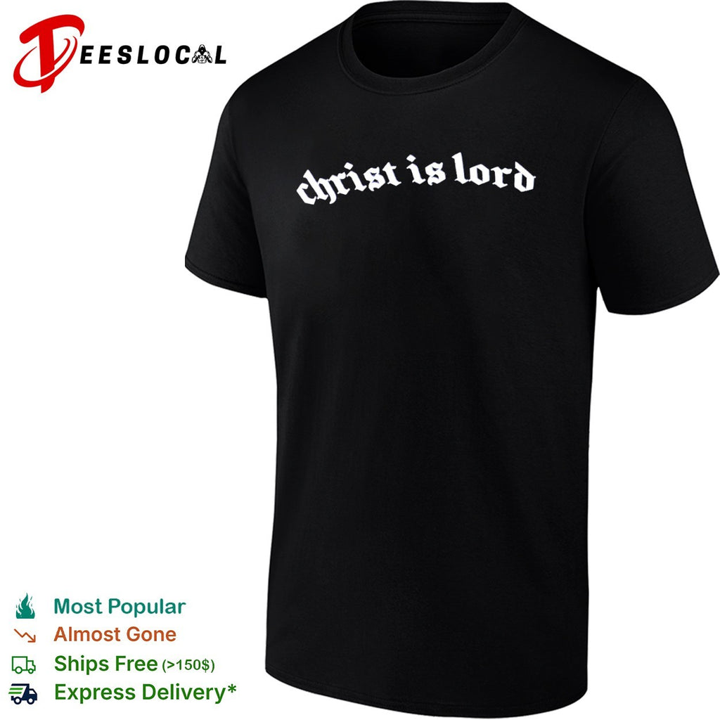 Christ is lord shirt